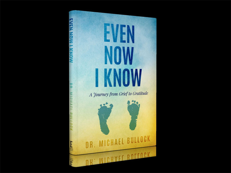 Miles' Mission - Even Now I Know: A Journey From Grief to Gratitude - Dr. Michael Bullock